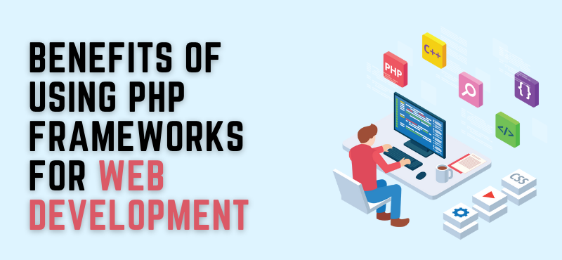 Benefits of Using PHP Frameworks For Web Development