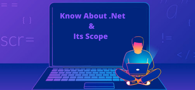 Know About  . Net & Its Scope