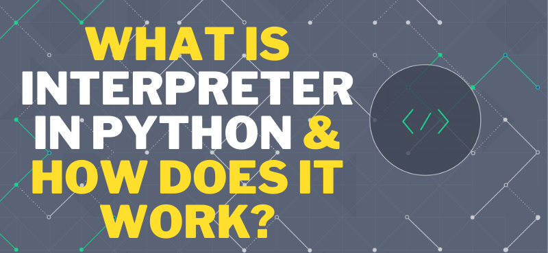 What is Interpreter in Python and How does it work?