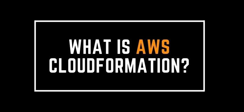What is AWS CloudFormation?