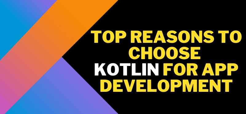 Top Reasons to Choose Kotlin for App Development