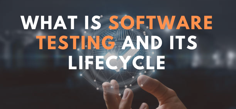 What Is Software Testing And Its Life Cycle
