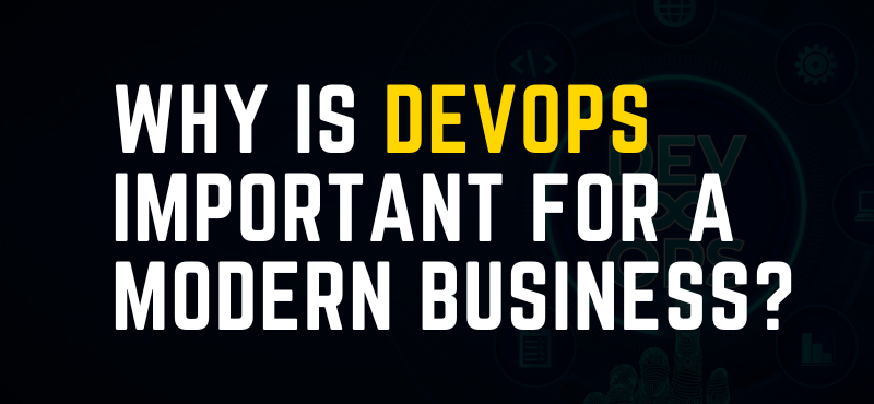 Why Is DevOps Important For A Modern Business