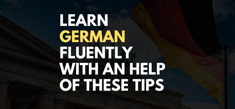 Learn German fluently with an help of these tips