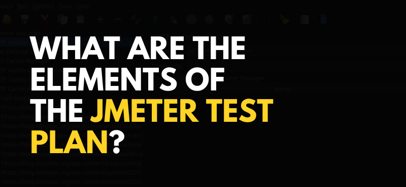 What Are The Elements of the JMeter Test Plan?