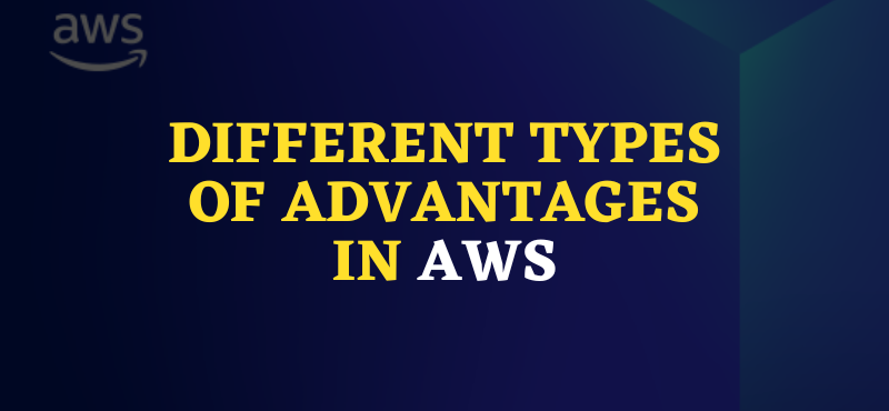 Different Types of Advantages in AWS