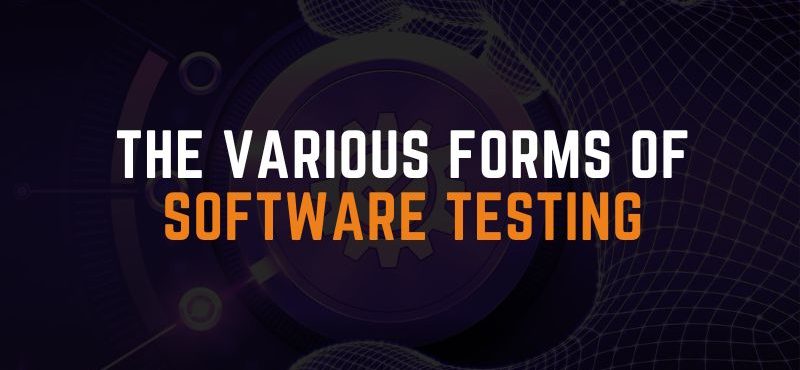 The Various Forms of Software Testing