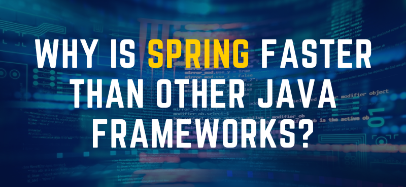 Why is Spring Faster Than Other Java Frameworks?