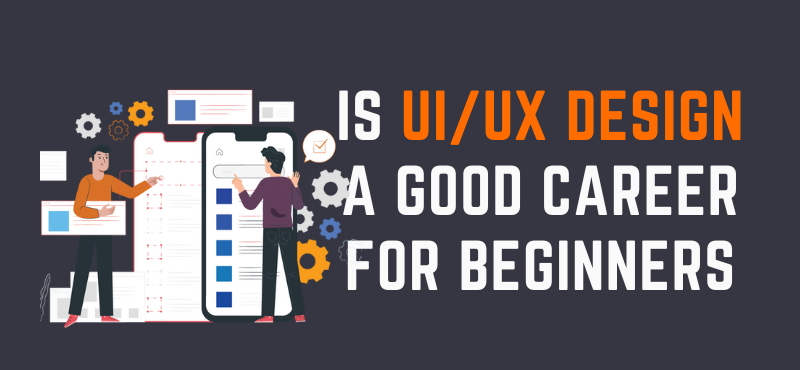Is UI/UX Design a Good Career for Beginners