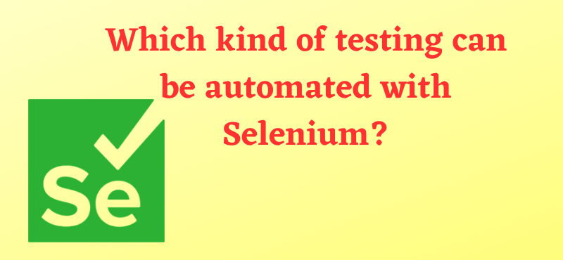 Which kind of testing can be automated with Selenium?