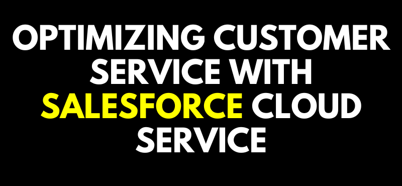 Optimizing Customer Service with Salesforce Cloud Service