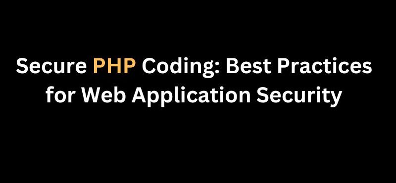 Secure PHP Coding: Best Practices for Web Application Security