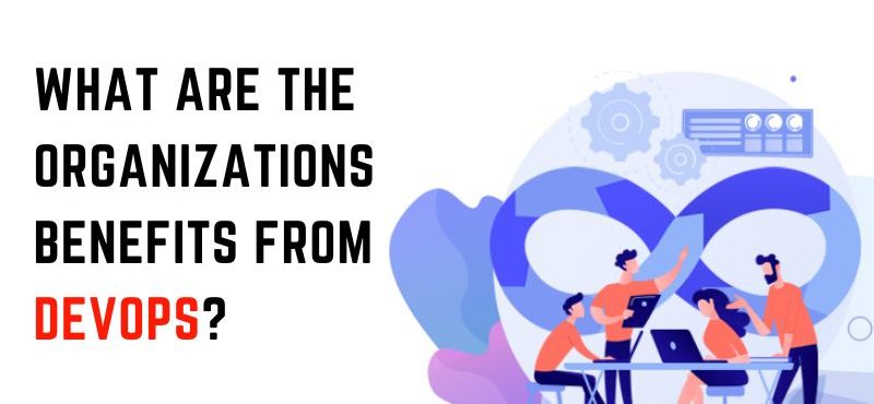 What are the Organizations Benefits from DevOps?