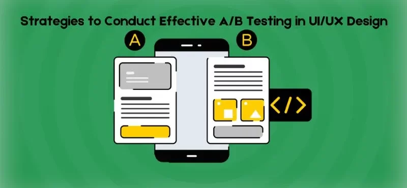 Strategies to Conduct Effective A/B Testing in UI/UX Design