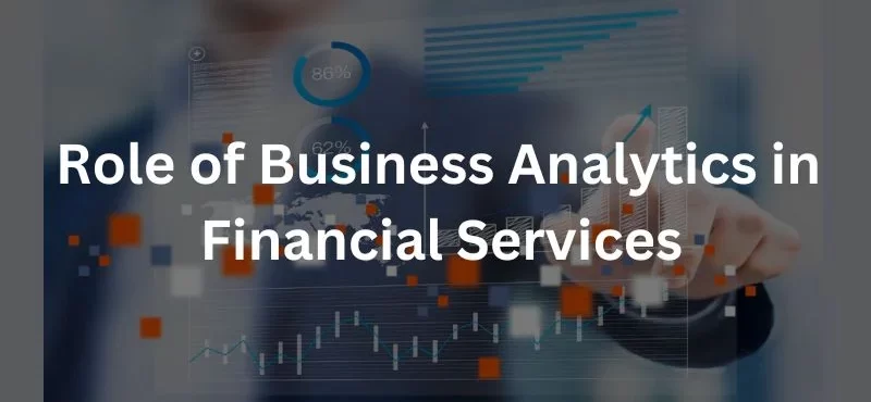 What is the Role of Business Analytics in Financial Services?